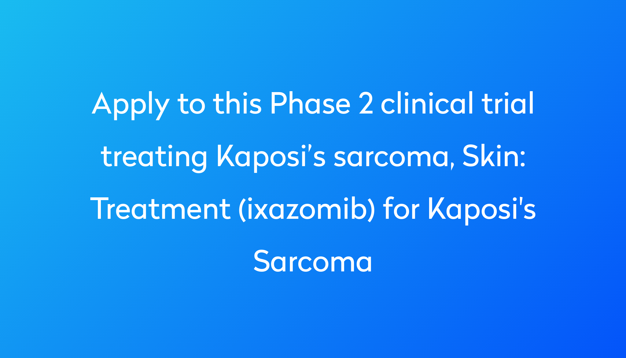 Treatment Ixazomib For Kaposi S Sarcoma Clinical Trial 2023 Power